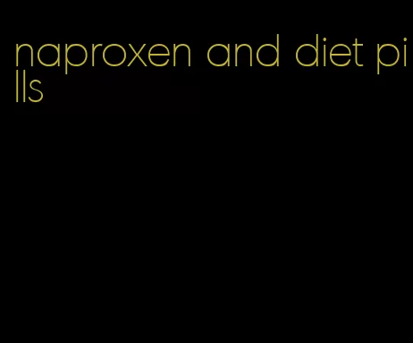 naproxen and diet pills