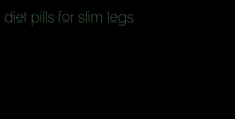 diet pills for slim legs