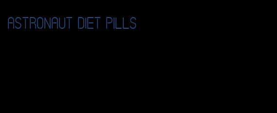 astronaut diet pills