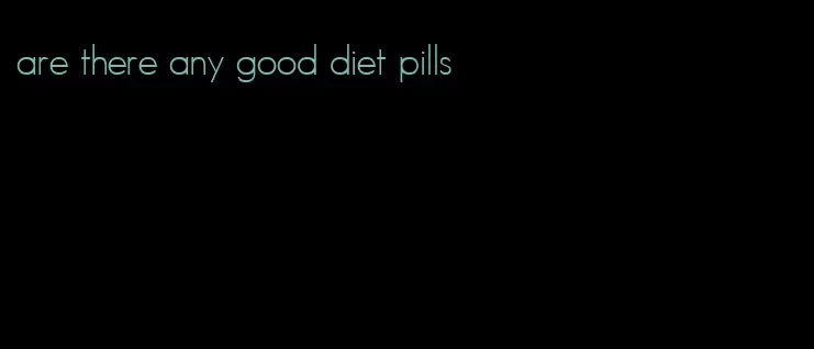 are there any good diet pills