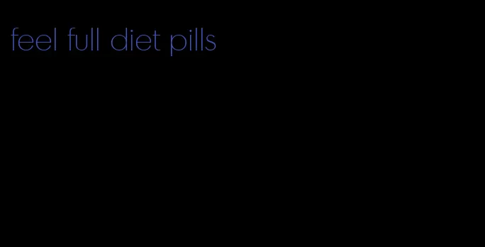 feel full diet pills