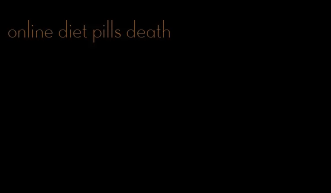 online diet pills death