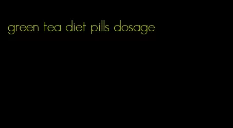 green tea diet pills dosage