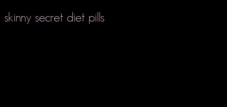 skinny secret diet pills