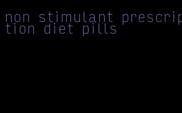 non stimulant prescription diet pills