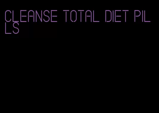 cleanse total diet pills