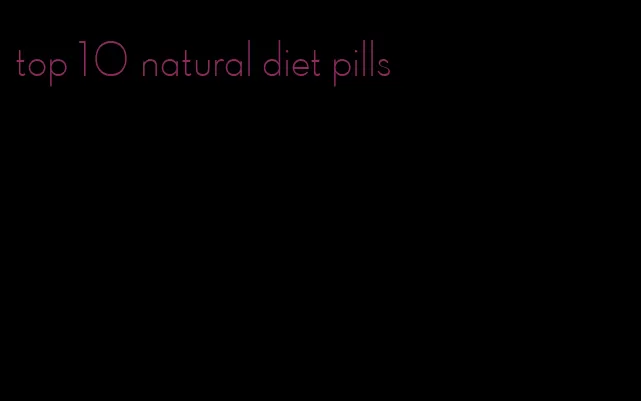 top 10 natural diet pills