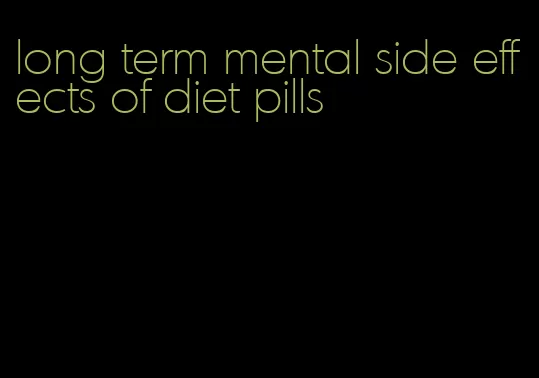 long term mental side effects of diet pills