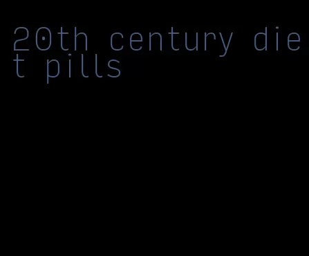 20th century diet pills