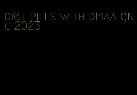 diet pills with dmaa gnc 2023