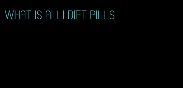 what is alli diet pills