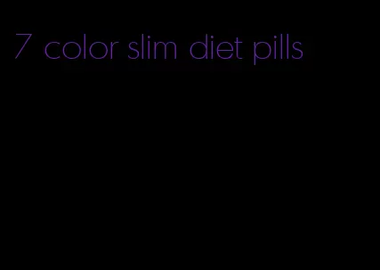 7 color slim diet pills