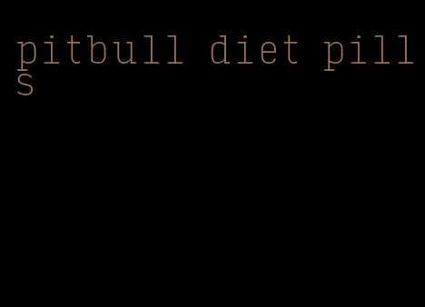 pitbull diet pills