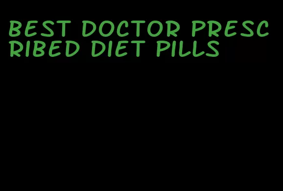 best doctor prescribed diet pills