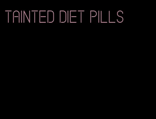 tainted diet pills