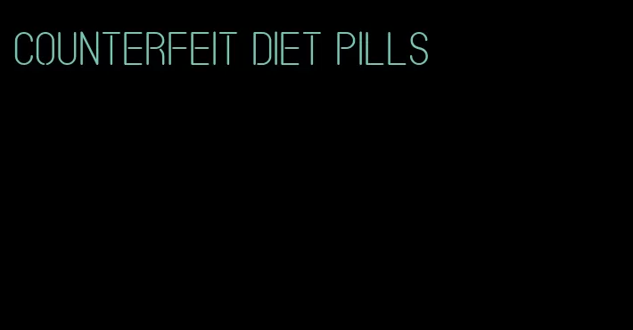 counterfeit diet pills