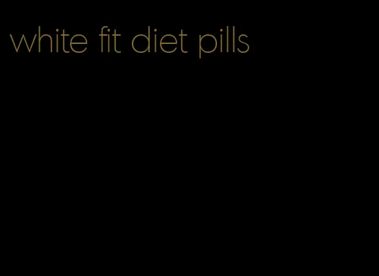 white fit diet pills