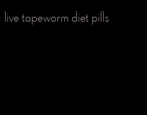 live tapeworm diet pills