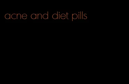 acne and diet pills