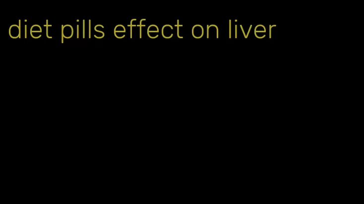 diet pills effect on liver