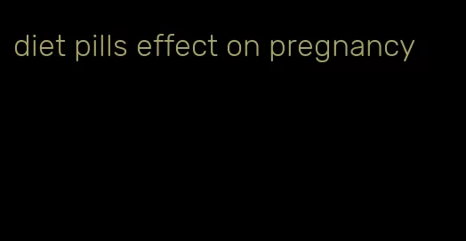 diet pills effect on pregnancy