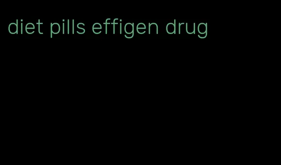 diet pills effigen drug