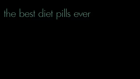 the best diet pills ever