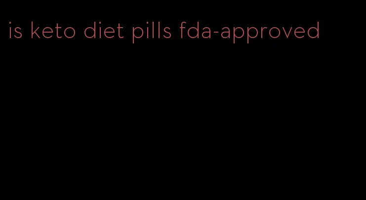 is keto diet pills fda-approved