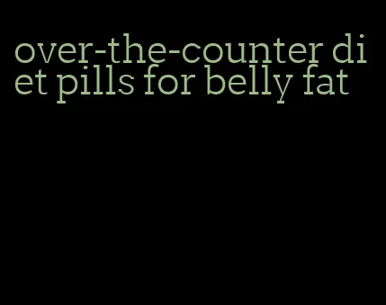 over-the-counter diet pills for belly fat