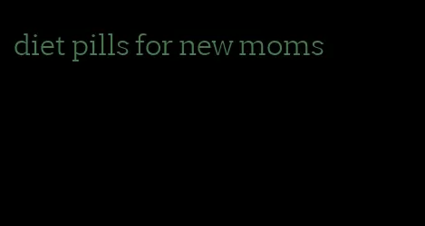 diet pills for new moms