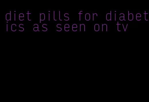 diet pills for diabetics as seen on tv