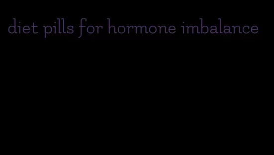 diet pills for hormone imbalance