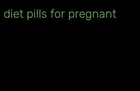 diet pills for pregnant