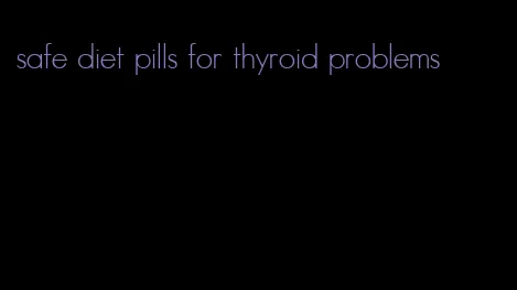 safe diet pills for thyroid problems