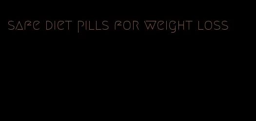 safe diet pills for weight loss