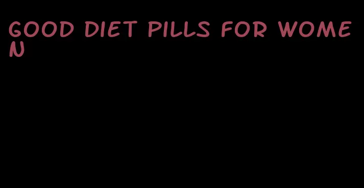 good diet pills for women