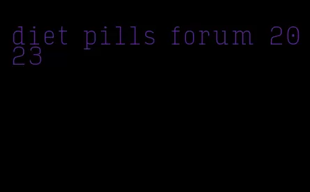 diet pills forum 2023