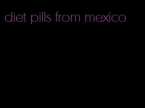 diet pills from mexico