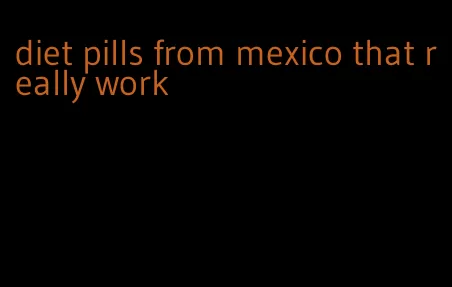 diet pills from mexico that really work