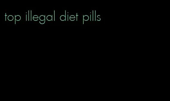 top illegal diet pills