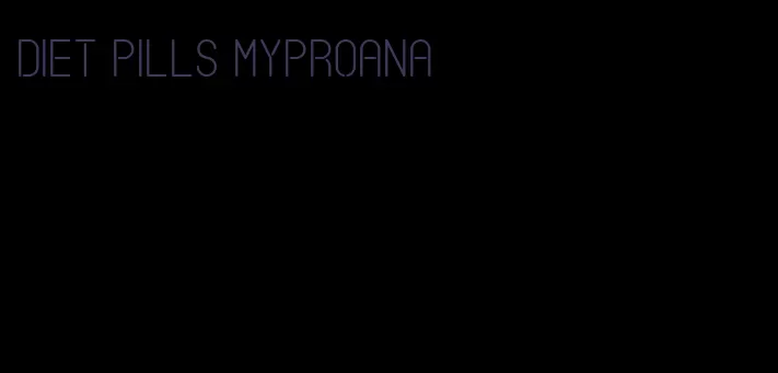 diet pills myproana