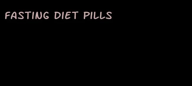 fasting diet pills