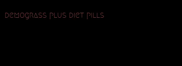 demograss plus diet pills