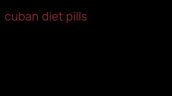 cuban diet pills