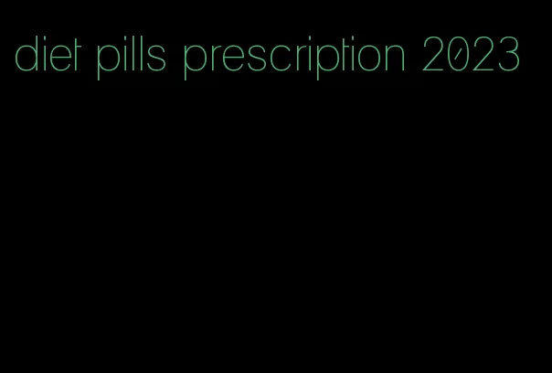 diet pills prescription 2023