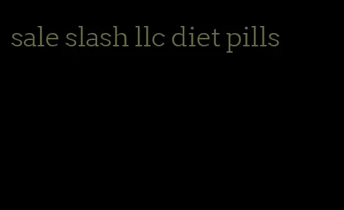 sale slash llc diet pills