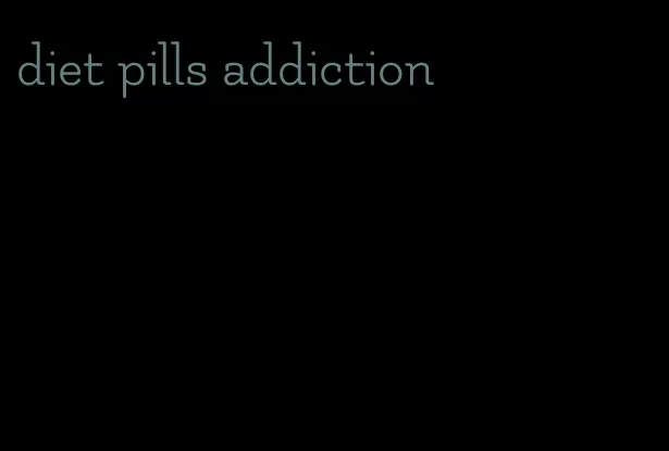 diet pills addiction