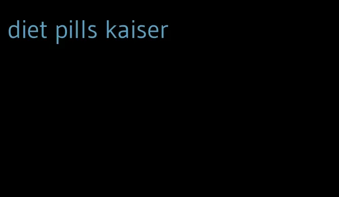 diet pills kaiser