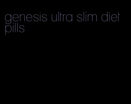 genesis ultra slim diet pills