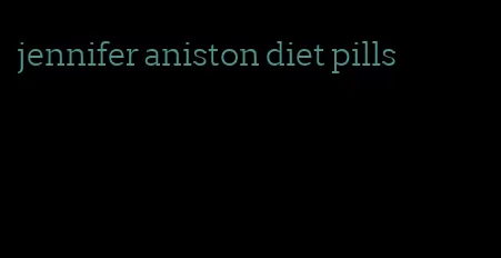 jennifer aniston diet pills